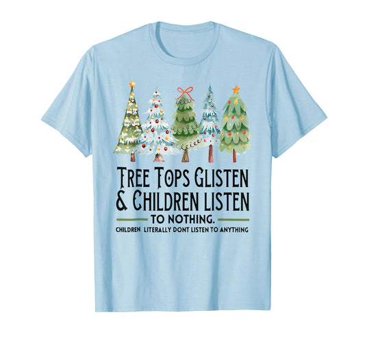 Tree Tops Glisten And Children Listen To Nothing Xmas T-Shirt