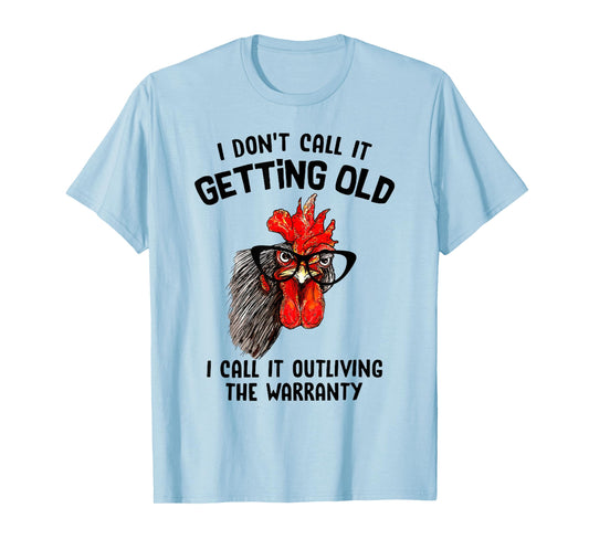 Chicken I Don't Call It Getting Old I Call It Outliving T-Shirt