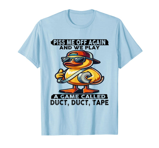 Piss Me Off Again And We Play A Game Called Duct Tape Duck T-Shirt