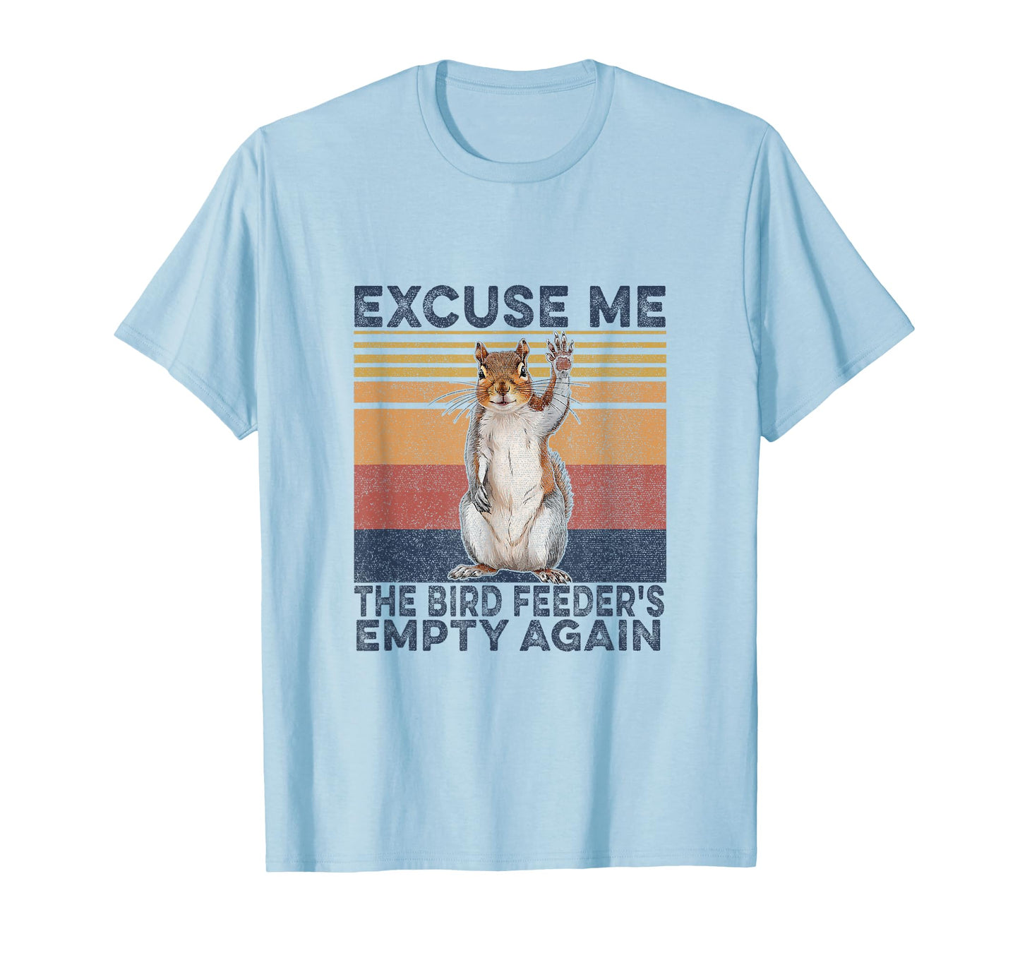 Squirrel Hey, Excuse Me But Your Birdfeeder Is Empty Funny T-Shirt