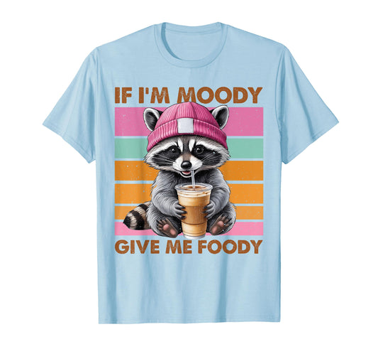 If I'm Moody Give Me Foody Funny Raccoon T-Shirt