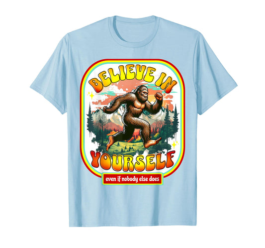 Believe In Yourself Even When No One Else Does Funny Bigfoot T-Shirt
