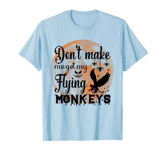 Full Moon Halloween - Don't Make Me Get My Flying Monkeys T-Shirt