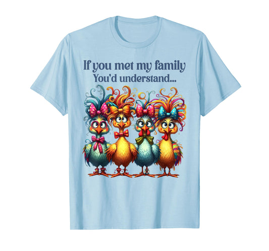 If You Met My Family You'd Understand Crazy Chicken Family T-Shirt