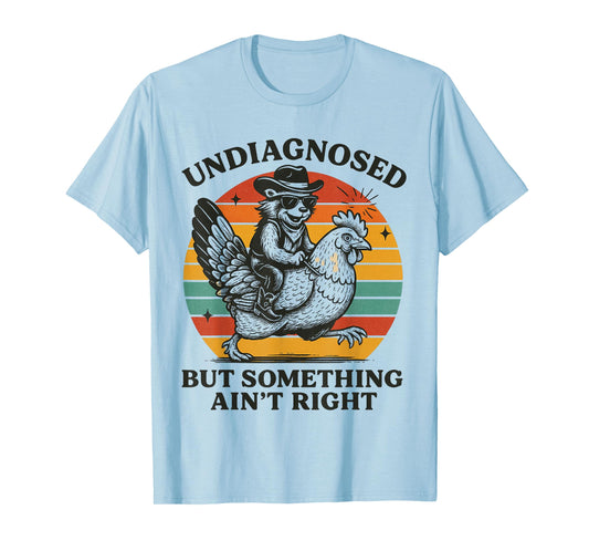 Undiagnosed But Something Ain't Right Funny Raccoon Chicken T-Shirt