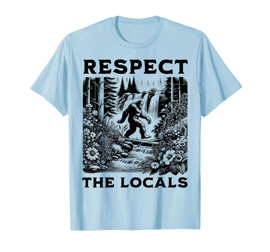 The Original Respect The Locals Bigfoot Sasquatch Funny T-Shirt
