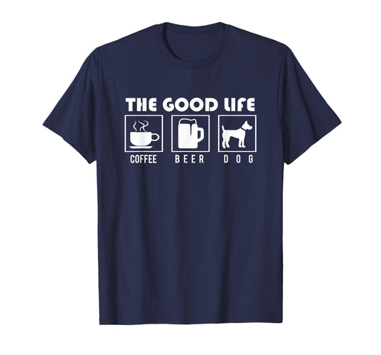 Dog Design - The Good Life - Coffee Beer Dogs Men Women T-Shirt