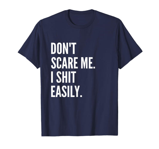 Don't Scare Me I Shit Easily Funny Sarcasm Quote T-Shirt