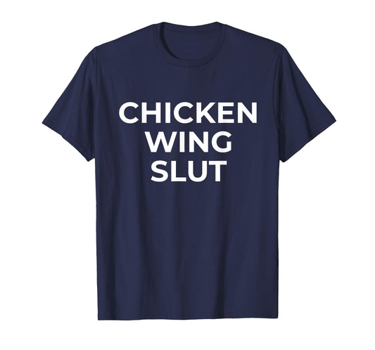 Chicken Wing Slut Hilarious Foodie Wing Lover T-Shirt