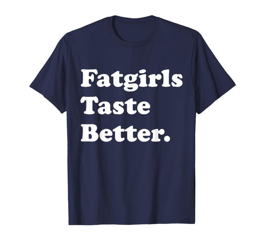 Fatgirls Taste Better Funny Meme T-Shirt