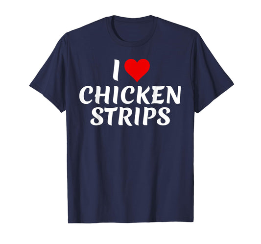I Love Chicken Strips Tasty Fried Food Lover Funny T-Shirt