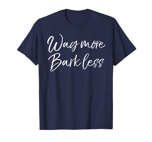 Funny Kindness Dog Quote for Women Cute Wag More Bark Less T-Shirt