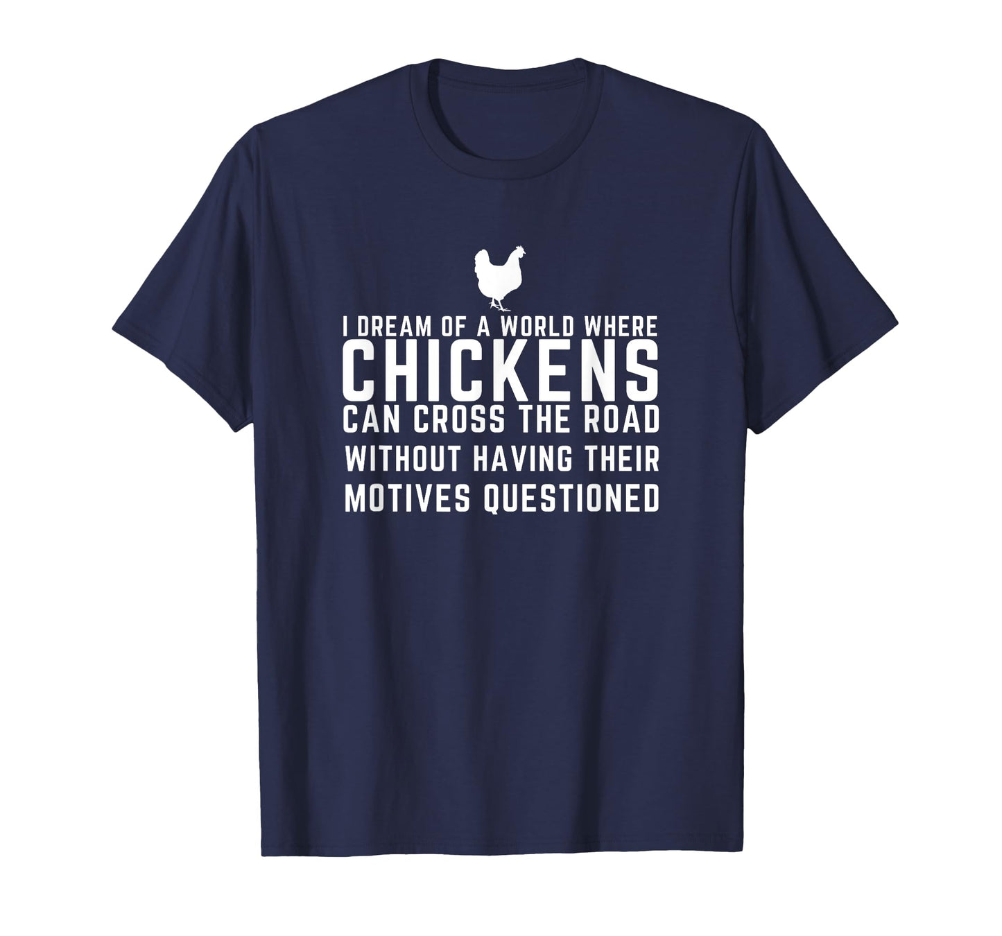 I Dream Of A World Where Chickens Can Cross The Road Funny T-Shirt
