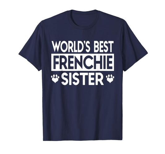 World's Best Frenchie Sister, French Bulldog Gift TShirt T-Shirt for Men Women Girls Kids