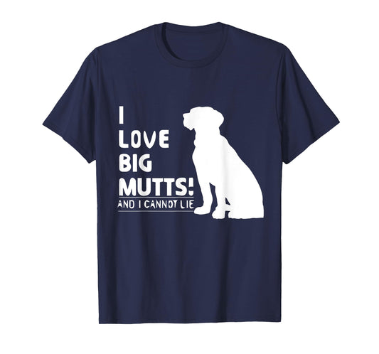 I Love Big Mutts and I Cannot Lie | Funny Dog lover T-shirt T-Shirt for Men Women Girls Kids