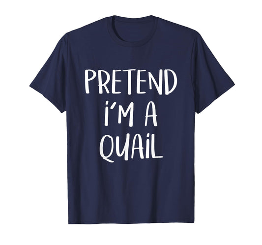 Pretend I'm A Quail Bird Costume Funny Halloween Party T-Shirt