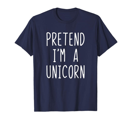 Pretend I'm A Unicorn Costume Halloween Lazy Easy T-Shirt