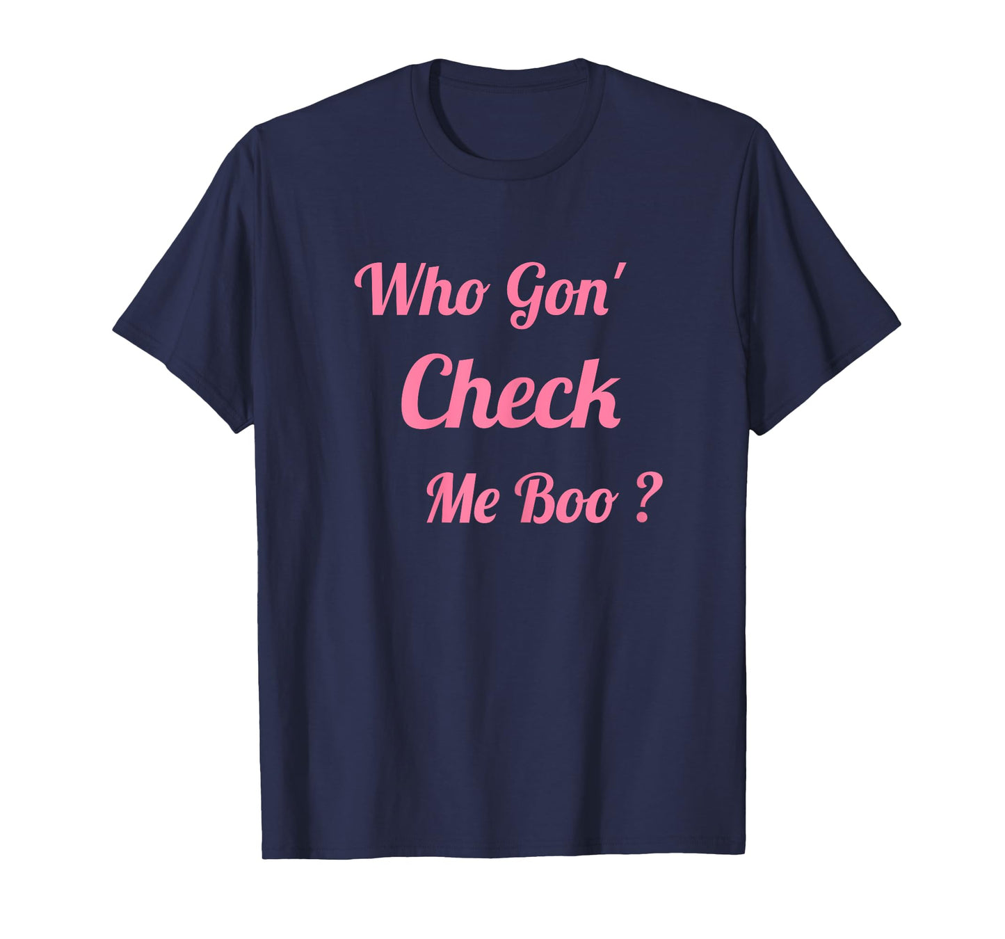 Who Gon' Check Me Boo T-Shirt