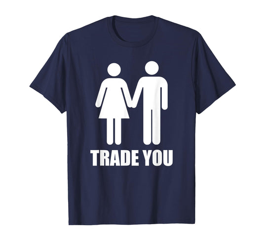 Trade You T-Shirt - Swingers Polyamory T-Shirt