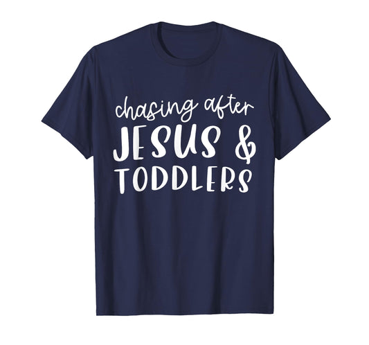 Funny Humorous Sarcastic Tee Outfit Chasing After Jesus And Toddlers Christian Jesus Lover Quote T-Shirt