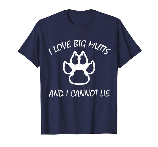 I Love Big Mutts and I Cannot Lie | Funny Dog lover T-shirt Men Women Girls Kids T-Shirt