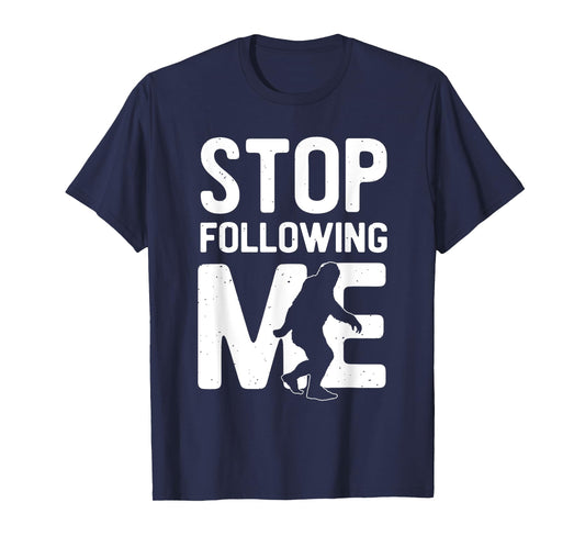 Bigfoot - Stop Following Me T-Shirt