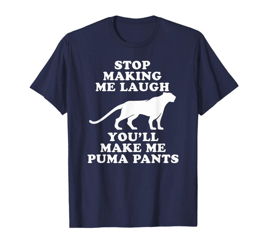 Stop making me laugh you'll make me Puma pants | Funny gift T-Shirt