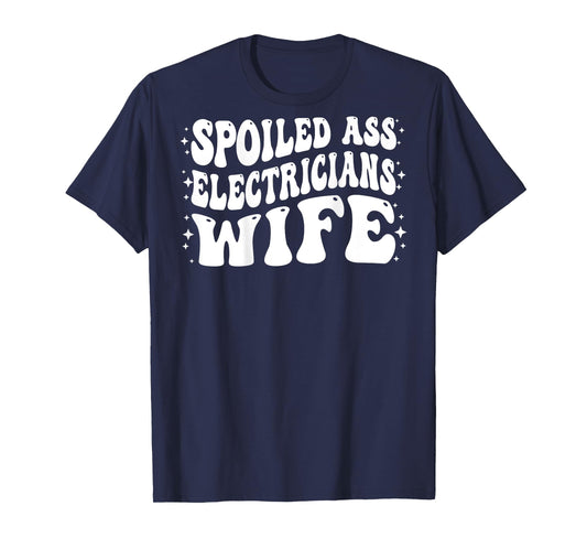 Funny Electricians Wife Shirt Spoiled Ass Electricians Wife T-Shirt