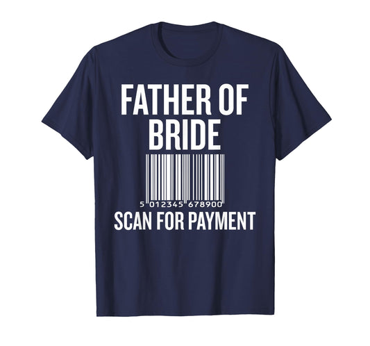 Father of Bride Scan for Payment Funny Wedding Preparation T-Shirt