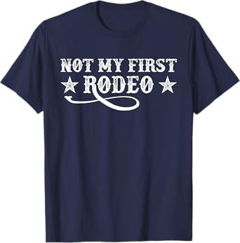 Not My First Rodeo Shirt Not My First Rodeo T-Shirt