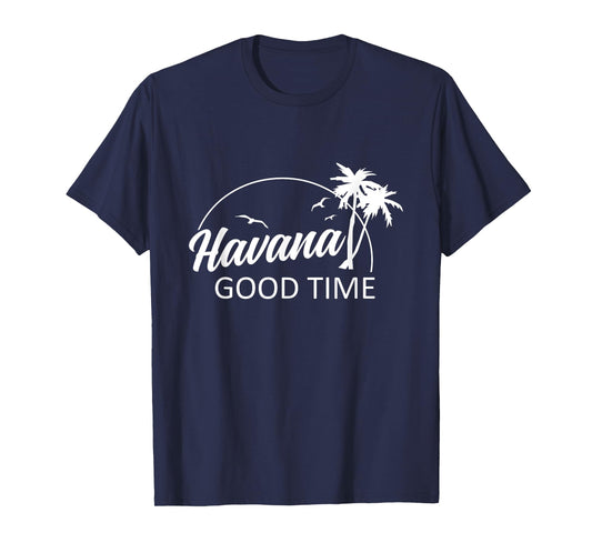 Havana Good Time Funny Pun Summer Island Vacation T-Shirt