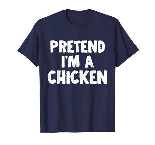 Pretend I'm A Chicken Funny Halloween Costume Humor T-Shirt