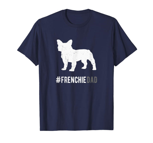 Frenchie Dog Dad For Men Funny French Bulldog Dog Lover Gift T-Shirt
