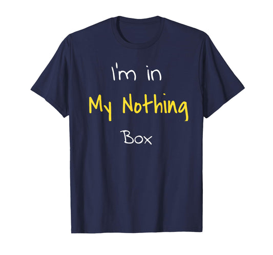 T-shirt I'm in my nothing box funny gift for students T-Shirt