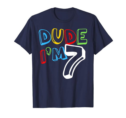 Dude I'm 7 Year Old It's My 7th Birthday Kid Happy Playful T-Shirt