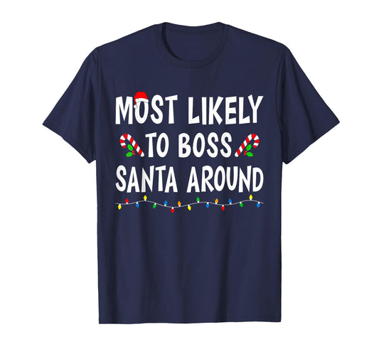 Most Likely To Boss Santa Around Xmas Funny Family Christmas T-Shirt
