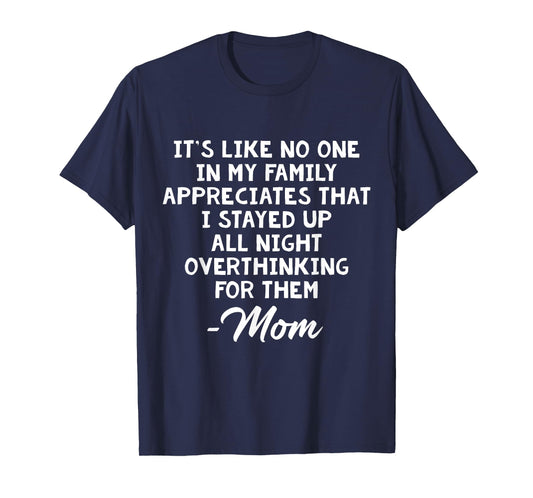 It's Like No One In My Family Appreciates That I Stayed Up T-Shirt