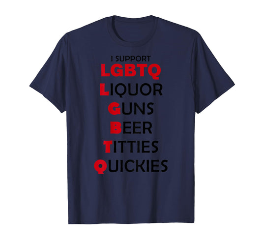 I Support LGBTQ Liquor Guns Beer Titties Quickies (ON BACK) T-Shirt