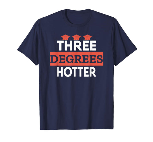 Graduation Her Him High School College Three Degrees Hotter T-Shirt