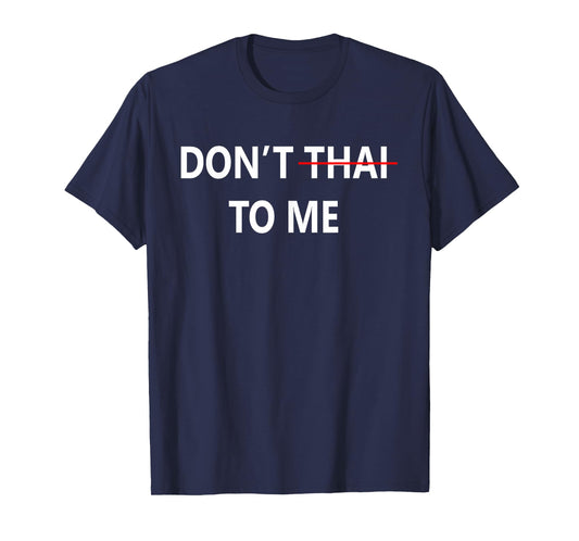 Don't Thai to Me Thailand Khmer Conflict for Men Women T-Shirt