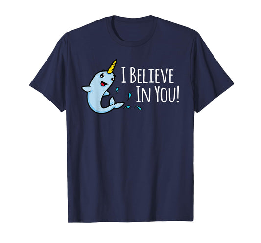 I Believe In You! Cute Narwhal Motivational T-Shirt