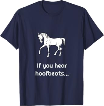 If you hear hoofbeats.... horse/zebra T-Shirt