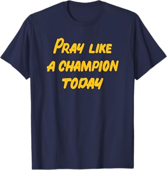 Pray Like a Champion Today T-Shirt