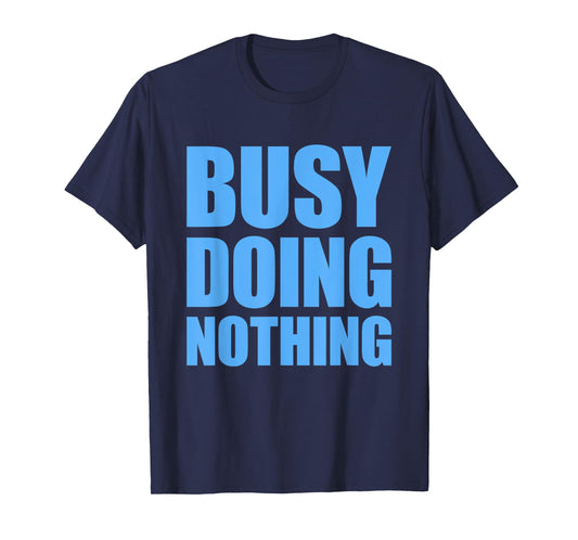 Busy Doing Nothing T-Shirt