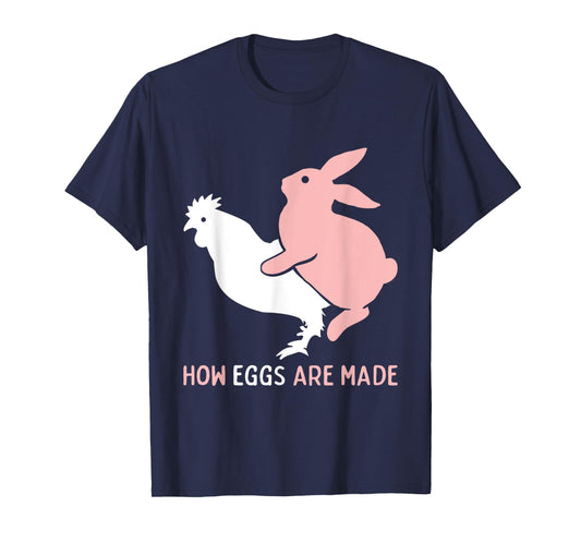 How Easter Eggs are Made Funny Humor Sarcastic Adult Humor T-Shirt