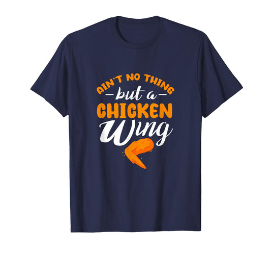 Chicken Wing Ain't No Thing But A Chicken Wing T-Shirt