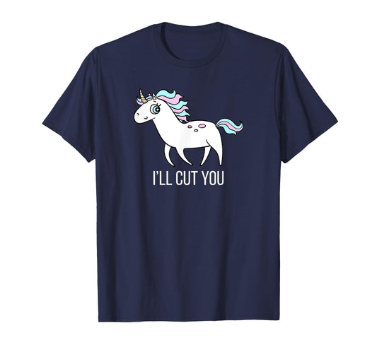 I'll Cut You! Funny Unicorn Humor T Shirt Gift T-Shirt