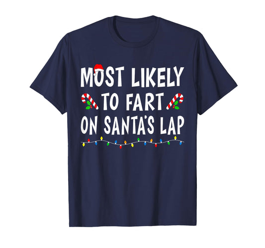 Most Likely To Fart On Santa's Lap Funny Family Christmas T-Shirt