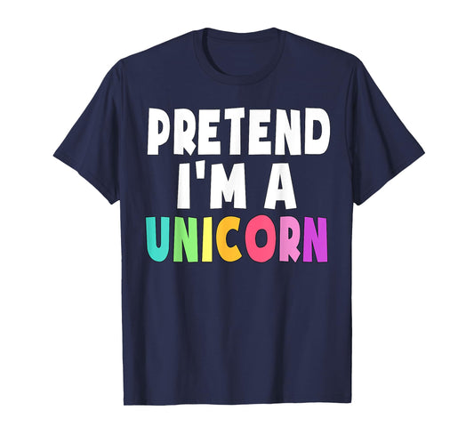 Pretend I'm A Unicorn Costume Halloween Party Girls Adult T-Shirt