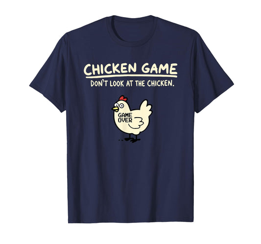 Chicken Game Don’t Look At The Chicken Game Over T-Shirt